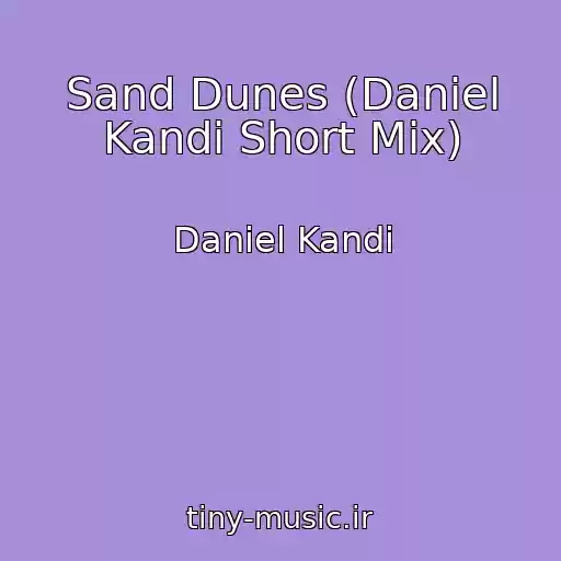 کاور آهنگ Sand Dunes (Daniel Kandi Short Mix) از Daniel Kandi