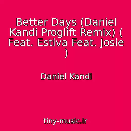 کاور آهنگ Better Days (Daniel Kandi Proglift Remix) ( Feat. Estiva Feat. Josie ) از Daniel Kandi