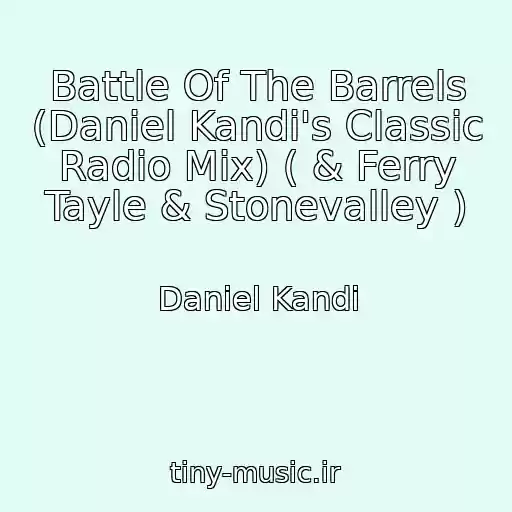 کاور آهنگ Battle Of The Barrels (Daniel Kandi's Classic Radio Mix) ( & Ferry Tayle & Stonevalley ) از Daniel Kandi