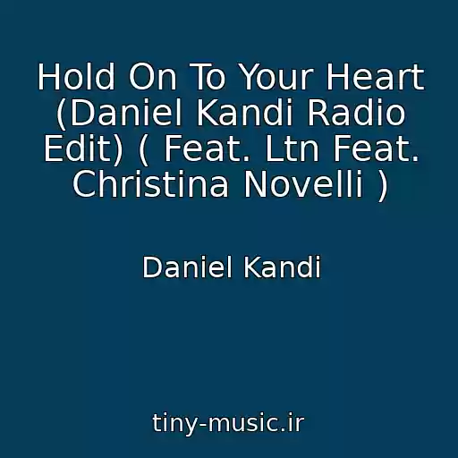 کاور آهنگ Hold On To Your Heart (Daniel Kandi Radio Edit) ( Feat. Ltn Feat. Christina Novelli ) از Daniel Kandi