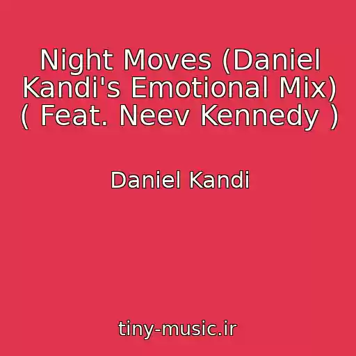 کاور آهنگ Night Moves (Daniel Kandi's Emotional Mix) ( Feat. Neev Kennedy ) از Daniel Kandi
