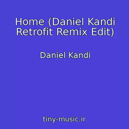 کاور آهنگ Home (Daniel Kandi Retrofit Remix Edit) از Daniel Kandi