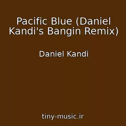 کاور آهنگ Pacific Blue (Daniel Kandi's Bangin Remix) از Daniel Kandi
