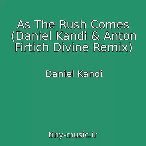 کاور آهنگ As The Rush Comes (Daniel Kandi & Anton Firtich Divine Remix) از Daniel Kandi