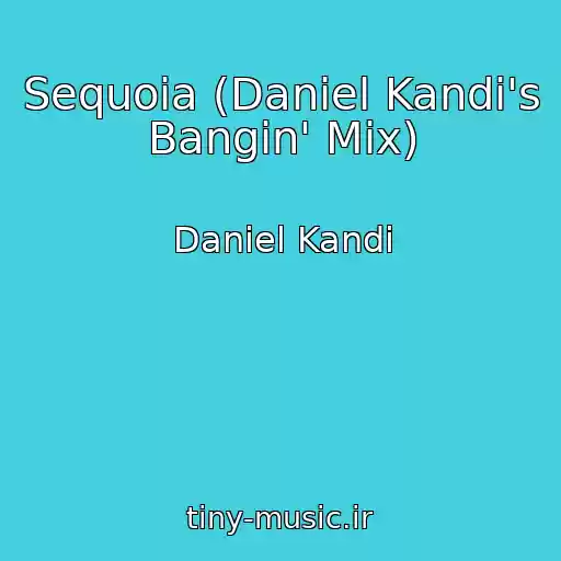 کاور آهنگ Sequoia (Daniel Kandi's Bangin' Mix) از Daniel Kandi