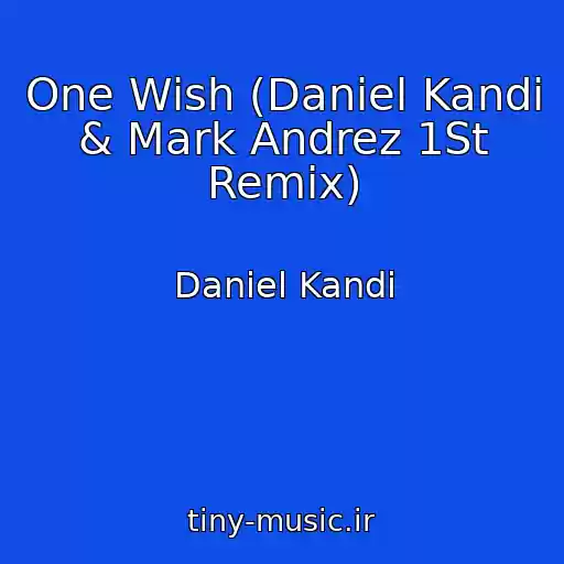 کاور آهنگ One Wish (Daniel Kandi & Mark Andrez 1St Remix) از Daniel Kandi