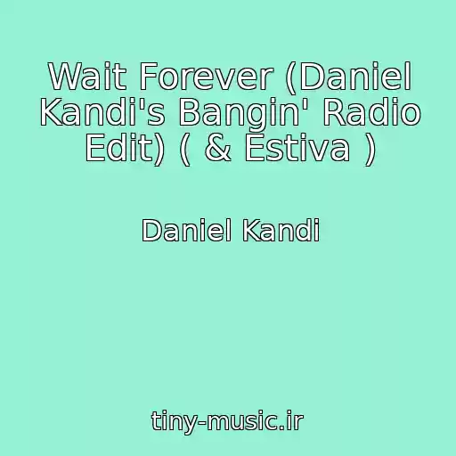 کاور آهنگ Wait Forever (Daniel Kandi's Bangin' Radio Edit) ( & Estiva ) از Daniel Kandi
