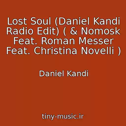 کاور آهنگ Lost Soul (Daniel Kandi Radio Edit) ( & Nomosk Feat. Roman Messer Feat. Christina Novelli ) از Daniel Kandi
