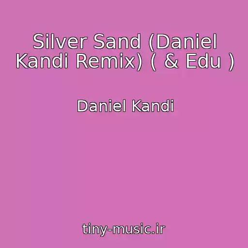 کاور آهنگ Silver Sand (Daniel Kandi Remix) ( & Edu ) از Daniel Kandi