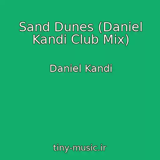 کاور آهنگ Sand Dunes (Daniel Kandi Club Mix) از Daniel Kandi