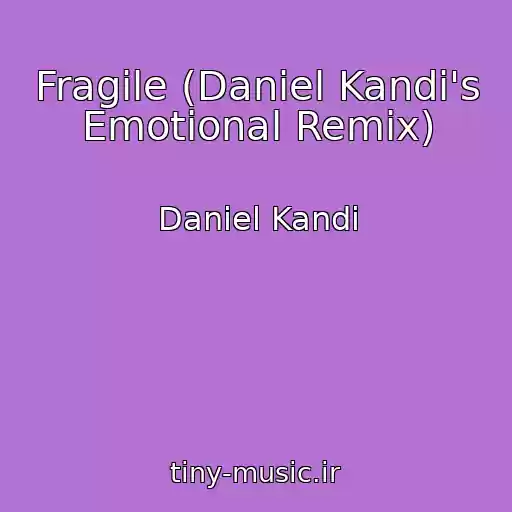 کاور آهنگ Fragile (Daniel Kandi's Emotional Remix) از Daniel Kandi