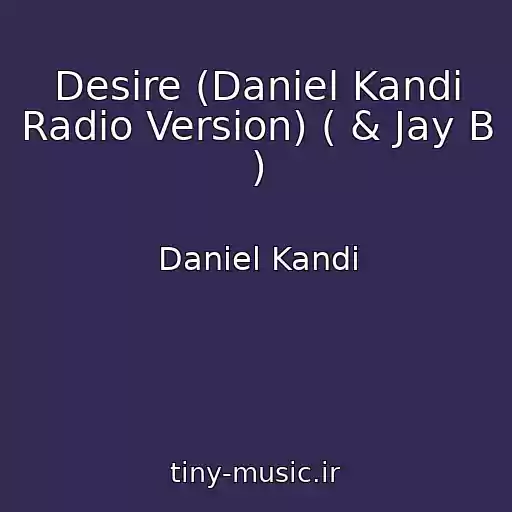 کاور آهنگ Desire (Daniel Kandi Radio Version) ( & Jay B ) از Daniel Kandi