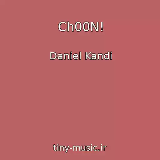 کاور آهنگ Ch00N! از Daniel Kandi