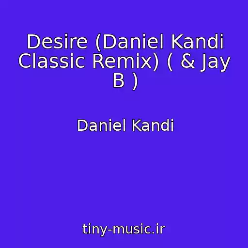 کاور آهنگ Desire (Daniel Kandi Classic Remix) ( & Jay B ) از Daniel Kandi