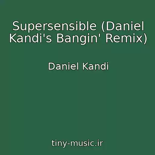 کاور آهنگ Supersensible (Daniel Kandi's Bangin' Remix) از Daniel Kandi