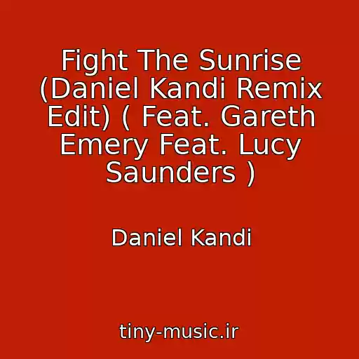 کاور آهنگ Fight The Sunrise (Daniel Kandi Remix Edit) ( Feat. Gareth Emery Feat. Lucy Saunders ) از Daniel Kandi