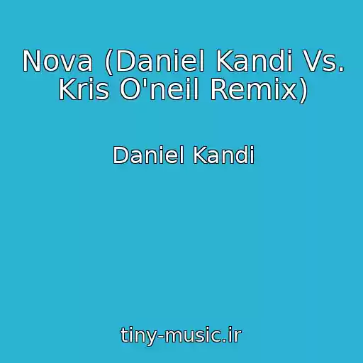 کاور آهنگ Nova (Daniel Kandi Vs. Kris O'neil Remix) از Daniel Kandi
