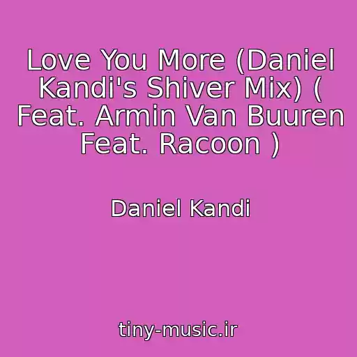 کاور آهنگ Love You More (Daniel Kandi's Shiver Mix) ( Feat. Armin Van Buuren Feat. Racoon ) از Daniel Kandi