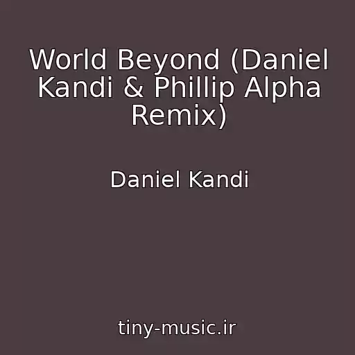کاور آهنگ World Beyond (Daniel Kandi & Phillip Alpha Remix) از Daniel Kandi