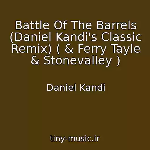 کاور آهنگ Battle Of The Barrels (Daniel Kandi's Classic Remix) ( & Ferry Tayle & Stonevalley ) از Daniel Kandi