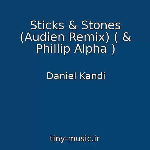 کاور آهنگ Sticks & Stones (Audien Remix) ( & Phillip Alpha ) از Daniel Kandi