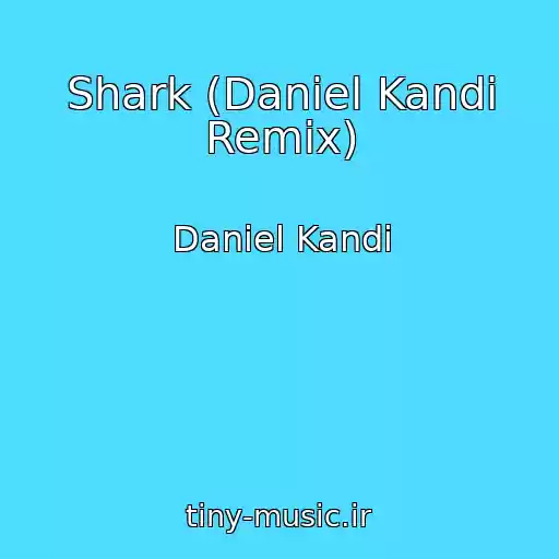 کاور آهنگ Shark (Daniel Kandi Remix) از Daniel Kandi