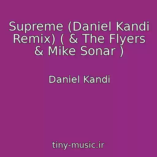 کاور آهنگ Supreme (Daniel Kandi Remix) ( & The Flyers & Mike Sonar ) از Daniel Kandi