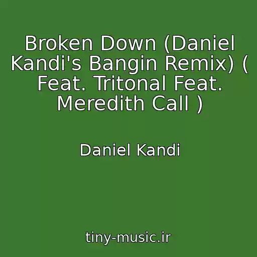 کاور آهنگ Broken Down (Daniel Kandi's Bangin Remix) ( Feat. Tritonal Feat. Meredith Call ) از Daniel Kandi