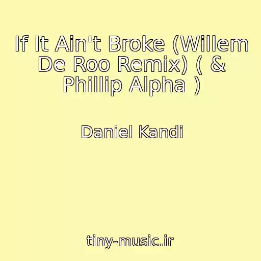 کاور آهنگ If It Ain't Broke (Willem De Roo Remix) ( & Phillip Alpha ) از Daniel Kandi