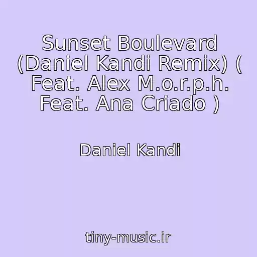 کاور آهنگ Sunset Boulevard (Daniel Kandi Remix) ( Feat. Alex M.o.r.p.h. Feat. Ana Criado ) از Daniel Kandi