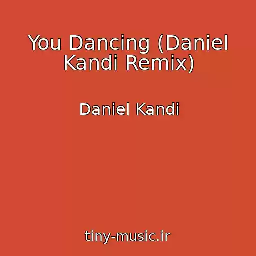 کاور آهنگ You Dancing (Daniel Kandi Remix) از Daniel Kandi