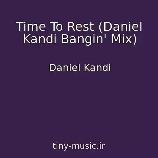کاور آهنگ Time To Rest (Daniel Kandi Bangin' Mix) از Daniel Kandi