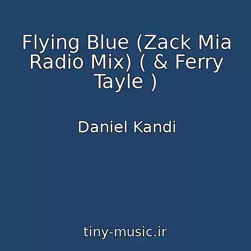 کاور آهنگ Flying Blue (Zack Mia Radio Mix) ( & Ferry Tayle ) از Daniel Kandi