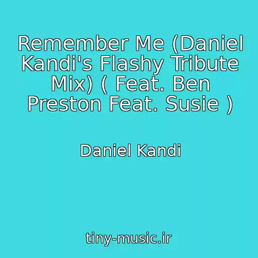 کاور آهنگ Remember Me (Daniel Kandi's Flashy Tribute Mix) ( Feat. Ben Preston Feat. Susie ) از Daniel Kandi