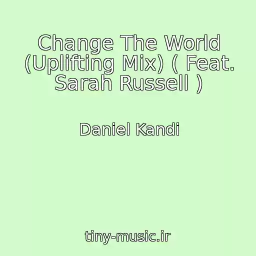کاور آهنگ Change The World (Uplifting Mix) ( Feat. Sarah Russell ) از Daniel Kandi