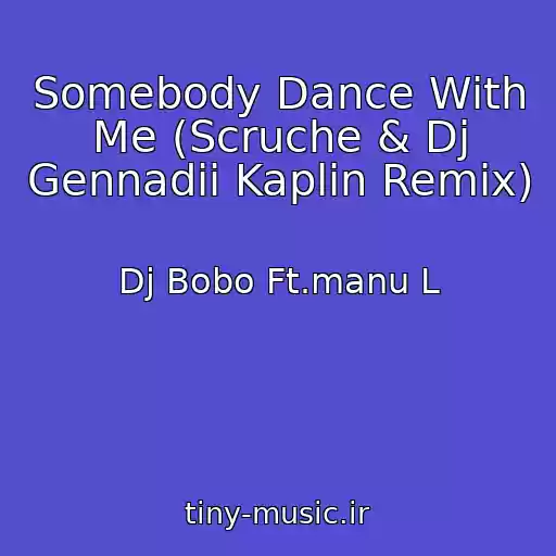 کاور آهنگ Somebody Dance With Me (Scruche & Dj Gennadii Kaplin Remix) از Dj Bobo Ft.manu L