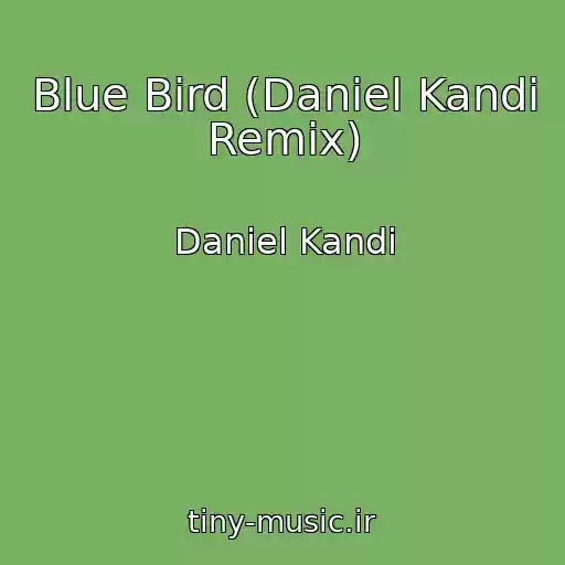 کاور آهنگ Blue Bird (Daniel Kandi Remix) از Daniel Kandi