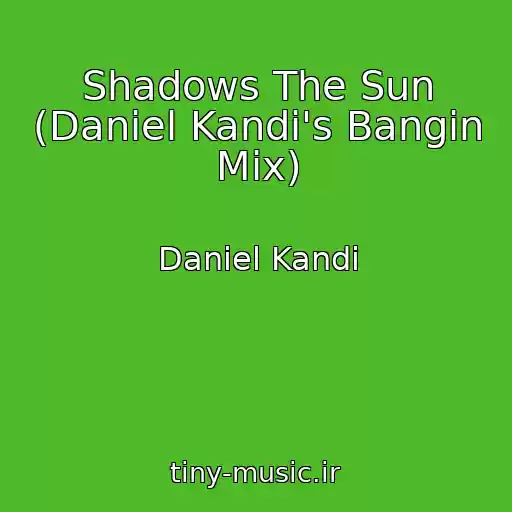 کاور آهنگ Shadows The Sun (Daniel Kandi's Bangin Mix) از Daniel Kandi