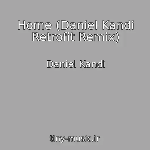 کاور آهنگ Home (Daniel Kandi Retrofit Remix) از Daniel Kandi