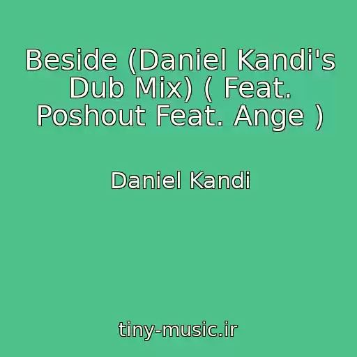 کاور آهنگ Beside (Daniel Kandi's Dub Mix) ( Feat. Poshout Feat. Ange ) از Daniel Kandi