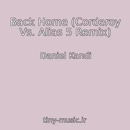 کاور آهنگ Back Home (Corderoy Vs. Alias 5 Remix) از Daniel Kandi