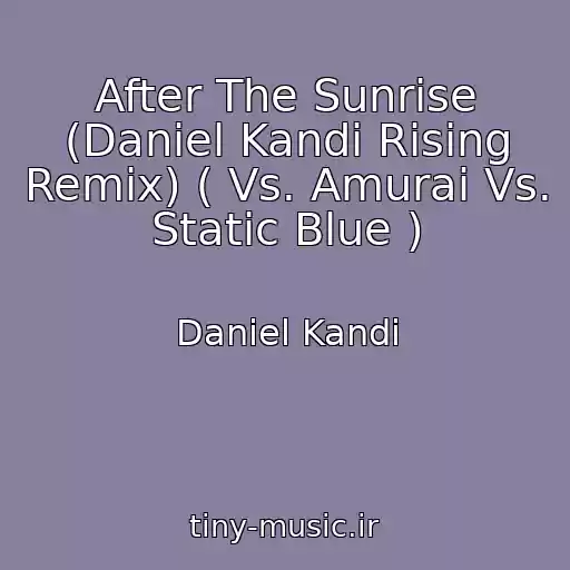 کاور آهنگ After The Sunrise (Daniel Kandi Rising Remix) ( Vs. Amurai Vs. Static Blue ) از Daniel Kandi