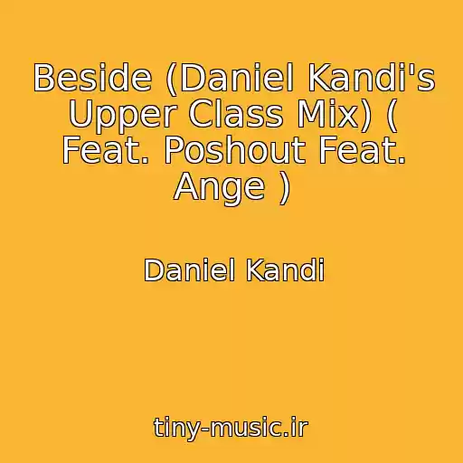 کاور آهنگ Beside (Daniel Kandi's Upper Class Mix) ( Feat. Poshout Feat. Ange ) از Daniel Kandi