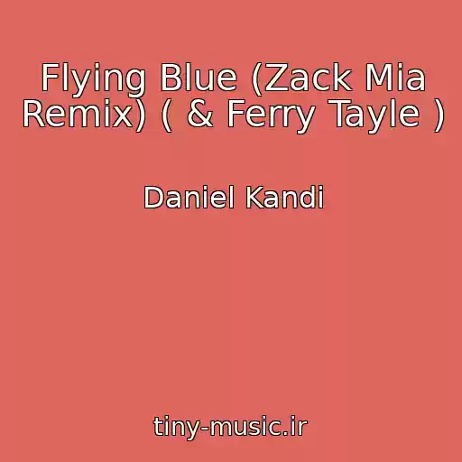 کاور آهنگ Flying Blue (Zack Mia Remix) ( & Ferry Tayle ) از Daniel Kandi