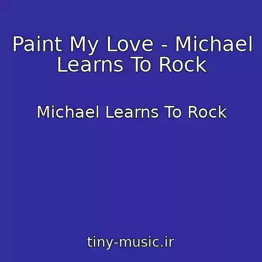کاور آهنگ Paint My Love - Michael Learns To Rock از Michael Learns To Rock