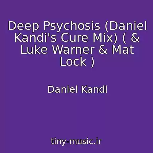 کاور آهنگ Deep Psychosis (Daniel Kandi's Cure Mix) ( & Luke Warner & Mat Lock ) از Daniel Kandi