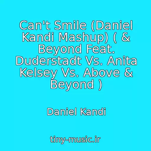 کاور آهنگ Can't Smile (Daniel Kandi Mashup) ( & Beyond Feat. Duderstadt Vs. Anita Kelsey Vs. Above & Beyond ) از Daniel Kandi