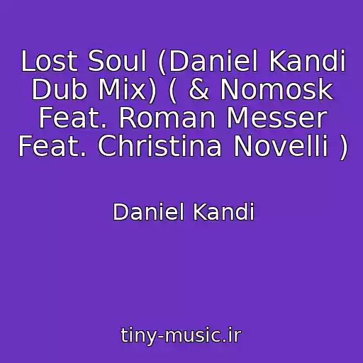 کاور آهنگ Lost Soul (Daniel Kandi Dub Mix) ( & Nomosk Feat. Roman Messer Feat. Christina Novelli ) از Daniel Kandi