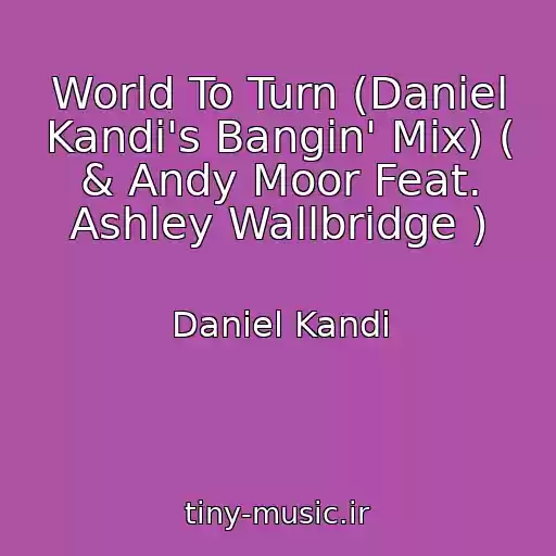 کاور آهنگ World To Turn (Daniel Kandi's Bangin' Mix) ( & Andy Moor Feat. Ashley Wallbridge ) از Daniel Kandi