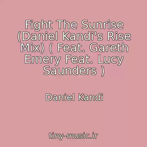 کاور آهنگ Fight The Sunrise (Daniel Kandi's Rise Mix) ( Feat. Gareth Emery Feat. Lucy Saunders ) از Daniel Kandi